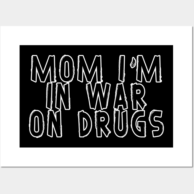 Mom i'm in War on drugs Wall Art by Moulezitouna